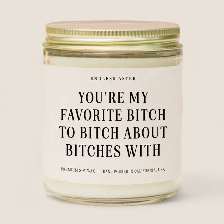 You're My Favorite Bitch To Bitch About Bitches With Candle for wholesale by Endless Aster
