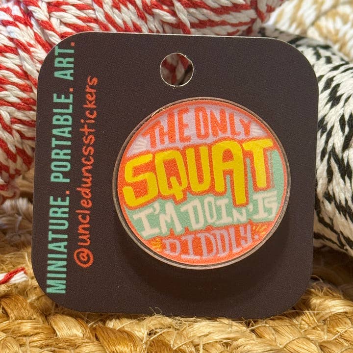 Diddly Squat Acrylic Pin for wholesale by Uncle Dunc's Sticker Shoppe
