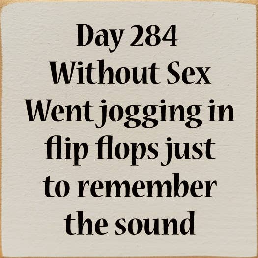 SAWDUST CITY - Wholesale Sign - Day 284 Without Sex. Went jogging in flip flops...5