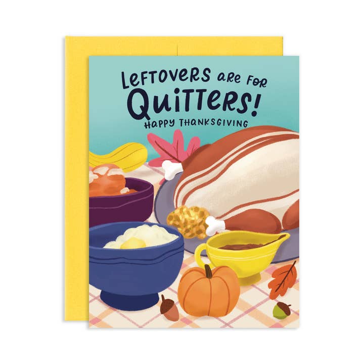 Leftovers Are For Quitters Thanksgiving Greeting Card for wholesale by Grey Street Paper