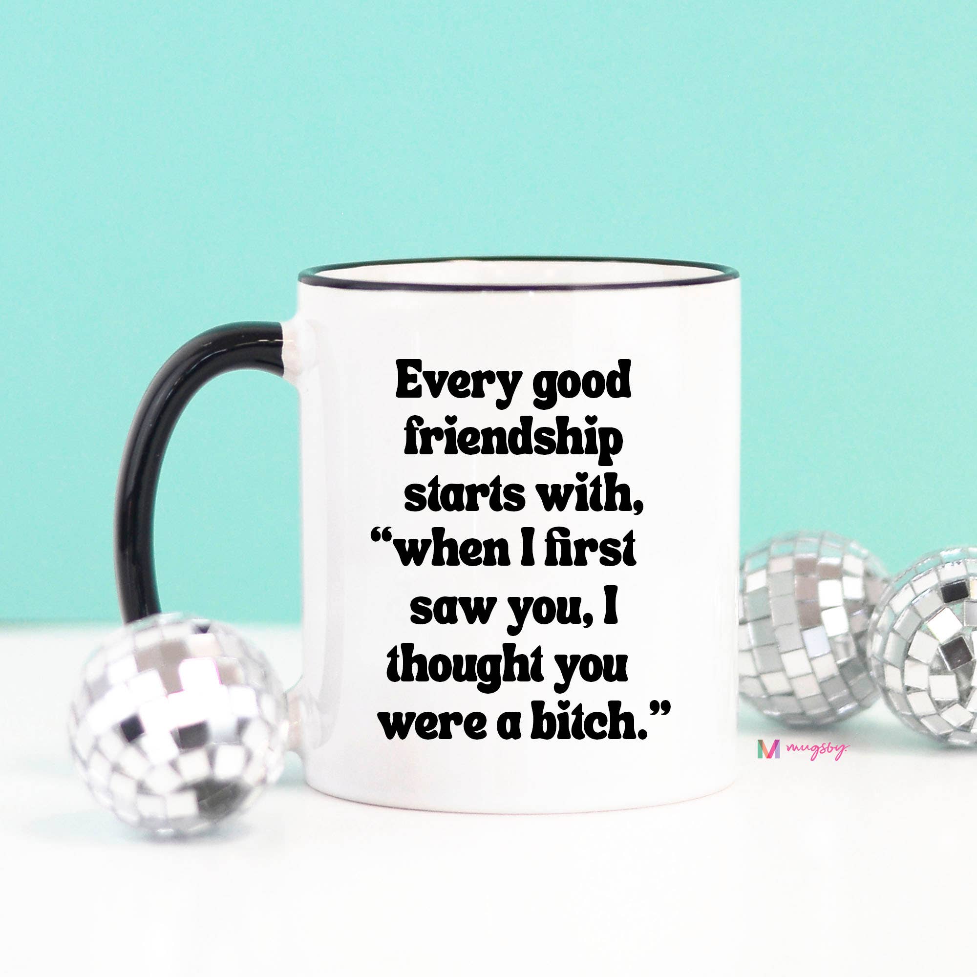 Mugsby - Wholesale Coffee Mug - Every Good Friendship Funny Coffee Mug, Friend Gift3