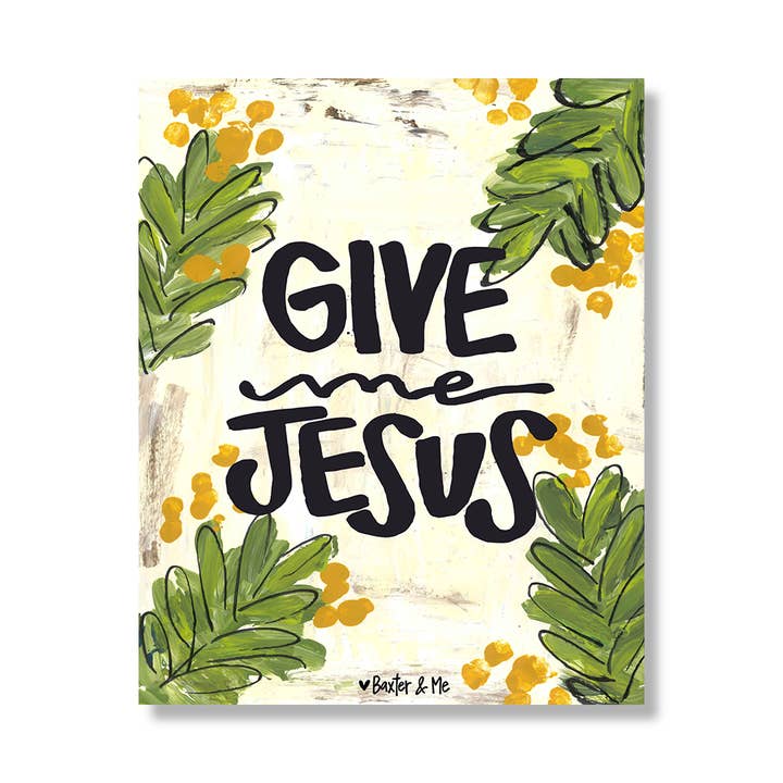Baxter & Me - Wholesale Art Print - Give Me Jesus - Wrapped Canvas; 8" x 10"