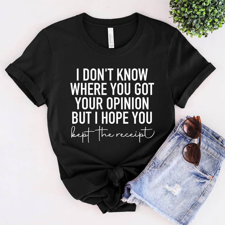 "I Don’t Know Where You Got Your Opinion..." – Screen Print Transfer for wholesale by Spicy Nice Boutique