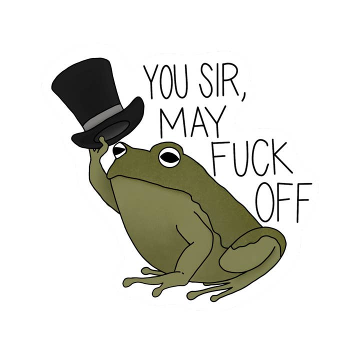 Spunky Cat Co - Wholesale Sticker - "You Sir, May Fuck Off" Fancy Frog Sticker