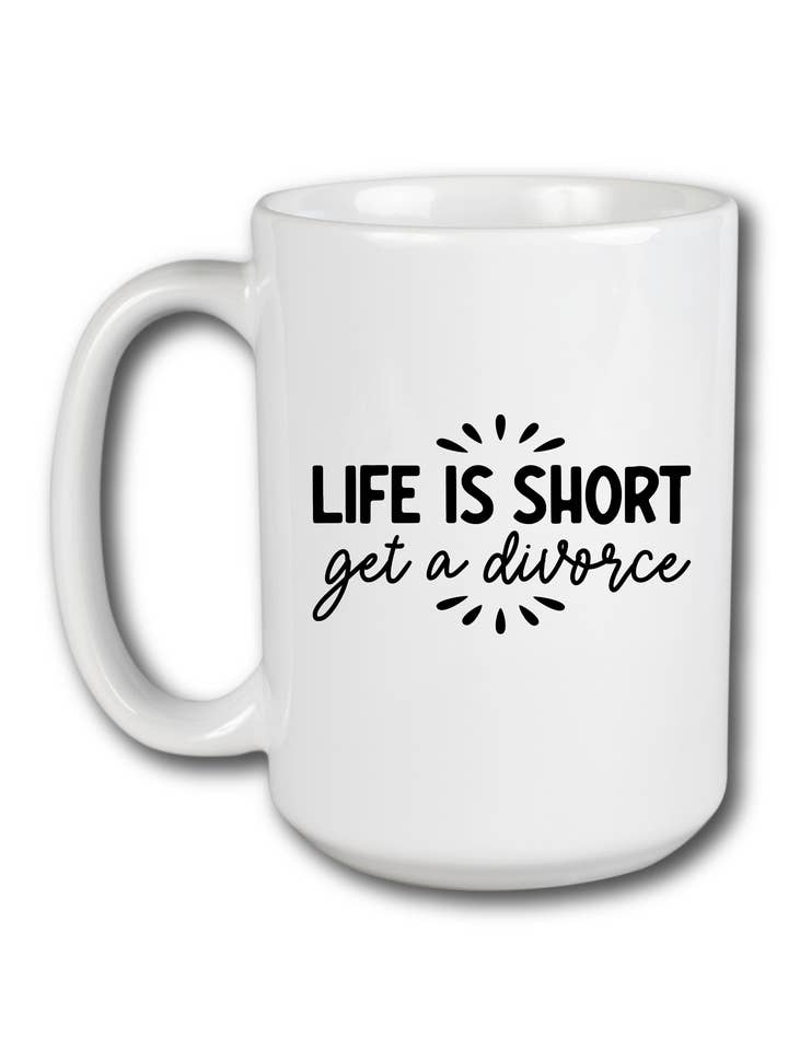 Life Is Short. Get A Divorce Mug for wholesale by Hectic Rebellion