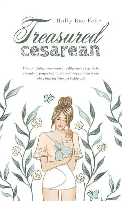 Books by splitShops - Wholesale Book - Adult - Treasured Cesarean: The complete, uncensored, healthy mama's guide to accepting, preparing for, and owning your cesarean while healing fro - Hardcover