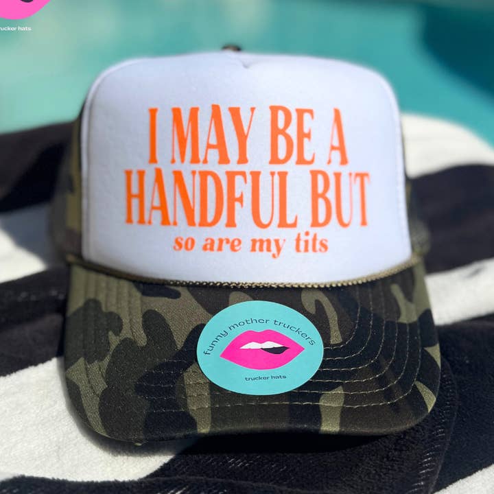 I MAY BE A HANDFUL BUT so are my tits TRUCKER HAT for wholesale by Funny Mother Truckers