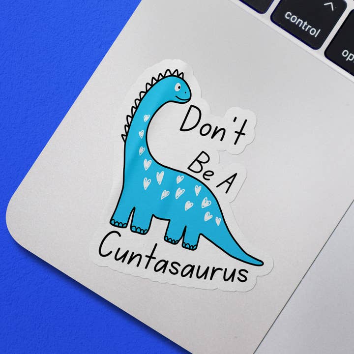Sticker Bull - Wholesale Sticker - Don't Be A Cuntasaurus Funny Cute Vinyl Sticker2
