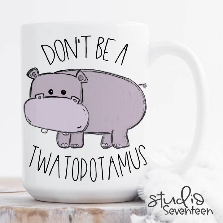 Studio Seventeen - Wholesale Coffee Mug - Don't Be A Twatopotamus Coffee Mug0