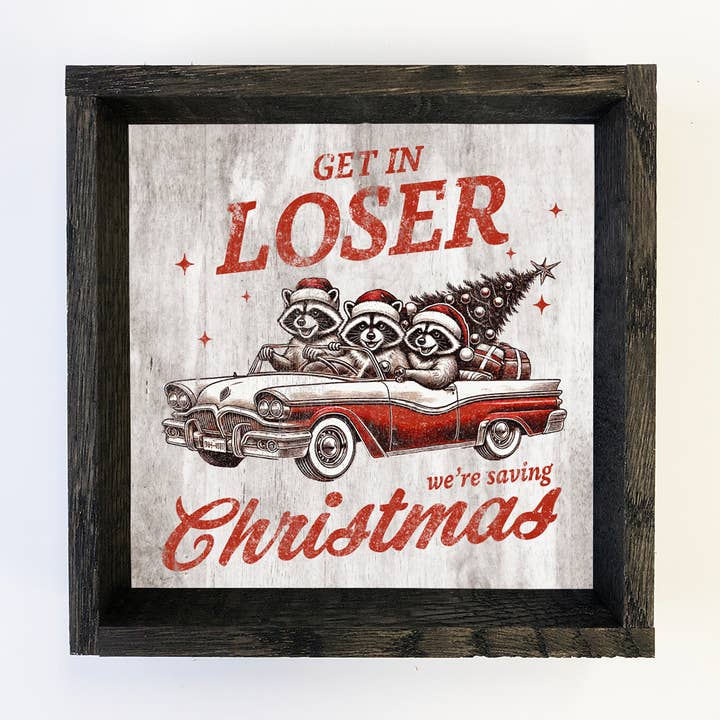 Racoons Get In Loser We're Saving Christmas - Christmas Art for wholesale by Hangout Home