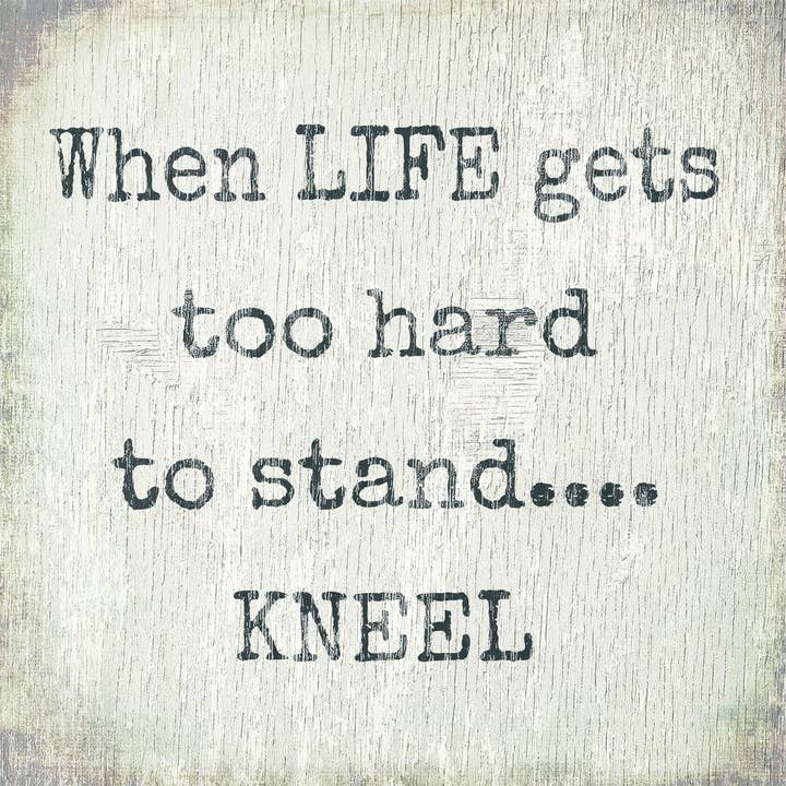 Panneau en forme de boîte When Life Gets Too Hard To Stand Kneel 6 x 6 pour la vente par Sixtrees