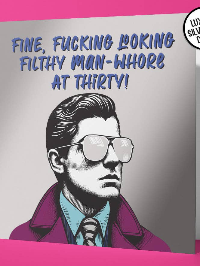 Unfiltered 30 Birthday Card Fine Fucking Looking Man Whore Foil Detail for wholesale by Sweary Card Lady