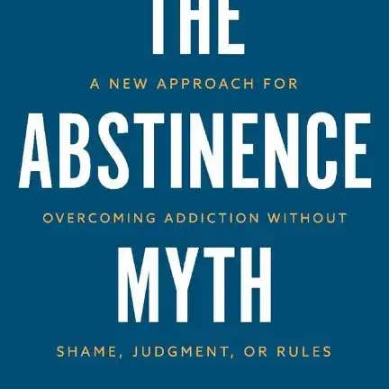 Books by splitShops - Wholesale Self-Help & Personal Development - The Abstinence Myth: A New Approach For Overcoming Addiction Without Shame, Judgment, Or Rules - Paperback