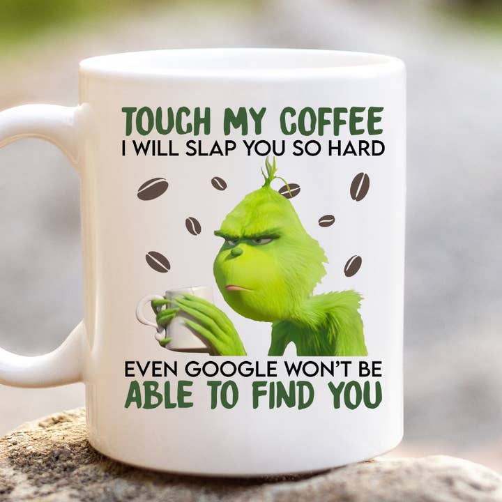 FUNNY Grinch "Touch my coffee"... mug cup Christmas cup for wholesale by Wear Your Crazy