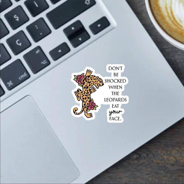 Don't Be Shocked When The Leopards Eat Your Face 2.5"Sticker for wholesale by Fable and Flame Co.