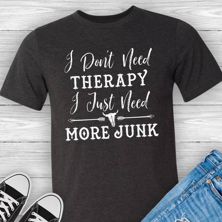 Suzy Swede - Wholesale Screen Printed T-Shirt - Women's - Don't Need Therapy Need More Junk | Vintage Antiques Pickers