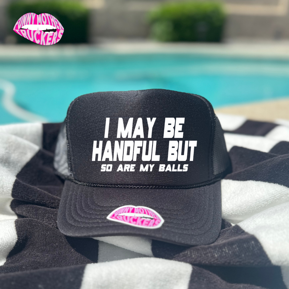 Funny Mother Truckers - Wholesale Trucker Hat - Unisex - I MAY BE A HANDFUL BUT so are my balls TRUCKER HAT0
