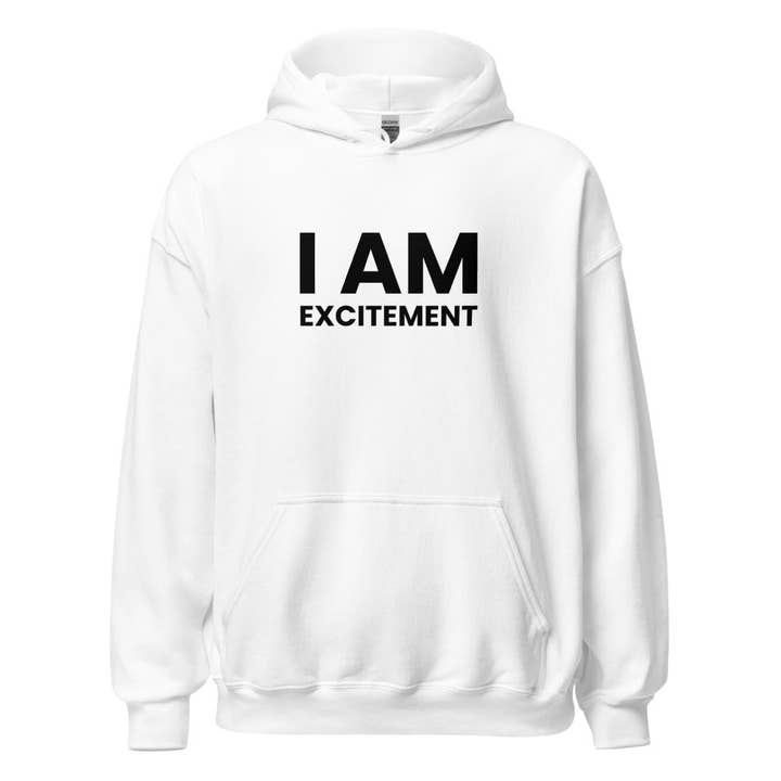 Sweat à Capuche Unisexe "I Am Excitement" pour la vente par Love & Light Company