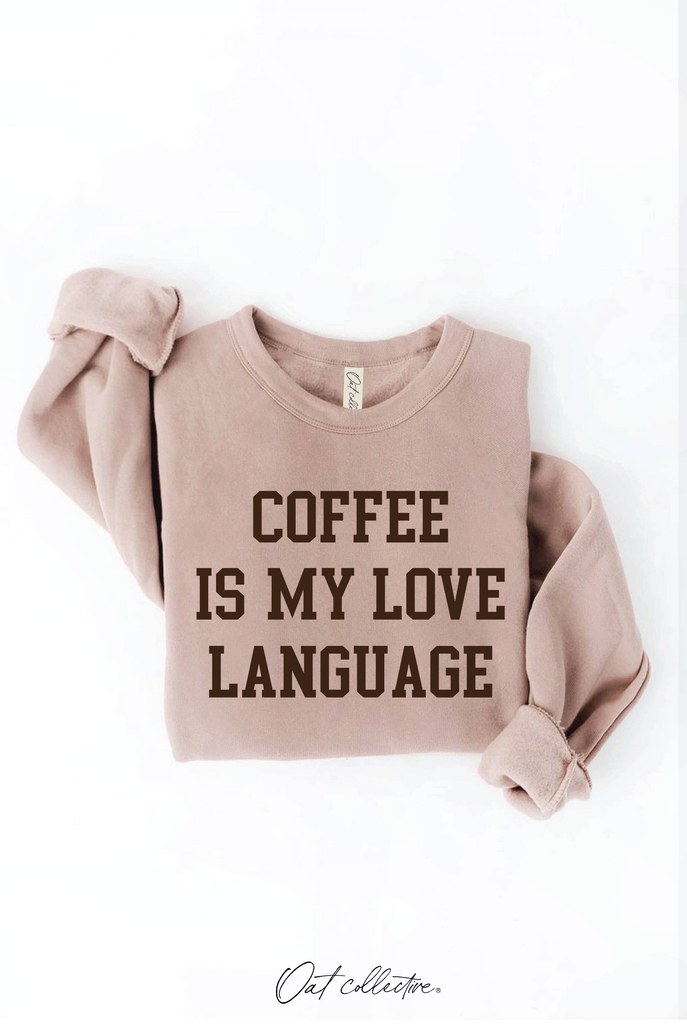 OAT COLLECTIVE - Wholesale Graphic Sweatshirt - Women's - COFFEE IS MY LOVE LANGUAGE Graphic Sweatshirt2