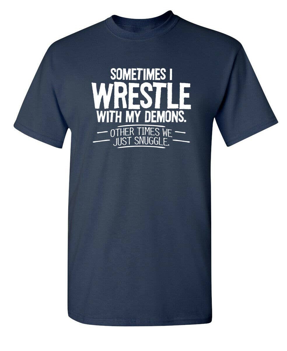 Feelin Good Tees - Wholesale Screen Printed T-Shirt - Unisex - Sometimes I Wrestle With My Demons3