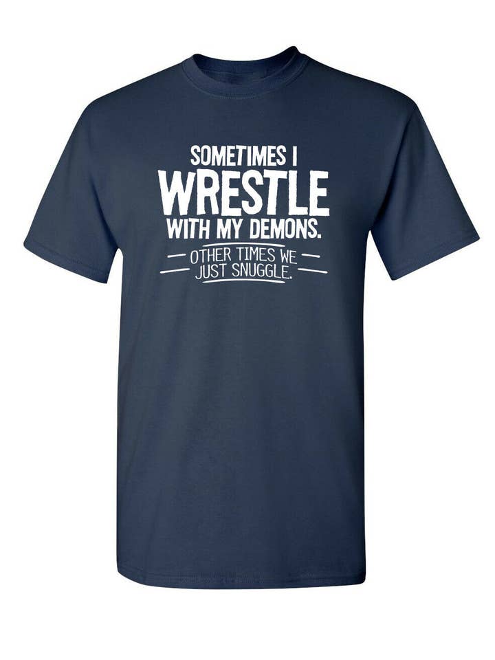 Feelin Good Tees - Wholesale Screen Printed T-Shirt - Unisex - Sometimes I Wrestle With My Demons3