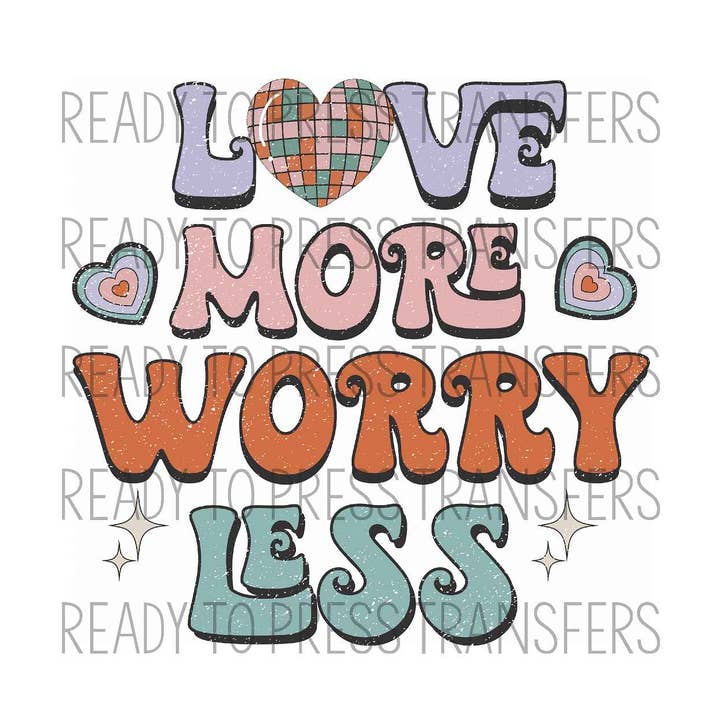 Love More Worry Less Retro Sublimation Transfer T317 for wholesale by BreezePrintCo