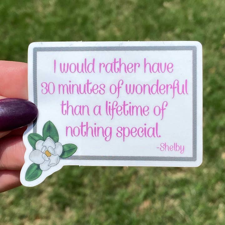 Pegatina de cita de Magnolias de Acero "..30 minutos de maravilloso..." para venta al por mayor de Lucky Ladybug labs