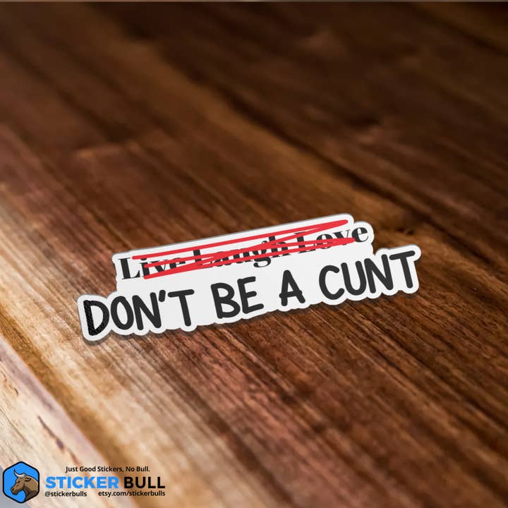 Sticker Bull - Wholesale Sticker - Live Laugh Love Don't Be A Cunt Sticker, Waterproof Vinyl1