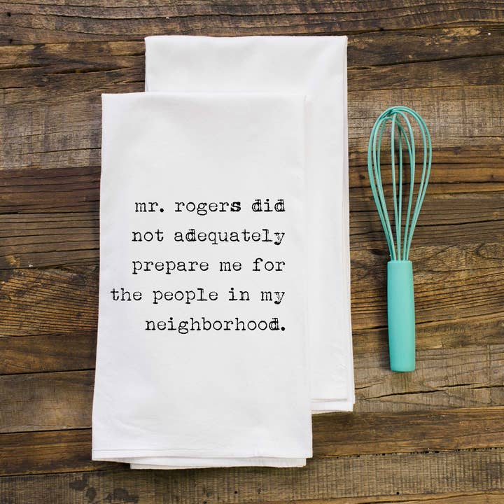 Aspen Lane - Wholesale Tea Towel - Mr Rogers Did Not Prepare Me | Funny Gift Towel3