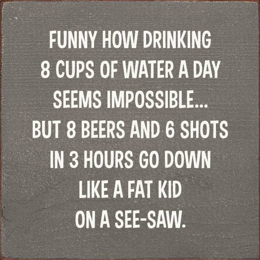 SAWDUST CITY – Sinal por atacado – Engraçado Como Beber 8 Copos de Água Um Dia Parece Impossível...0