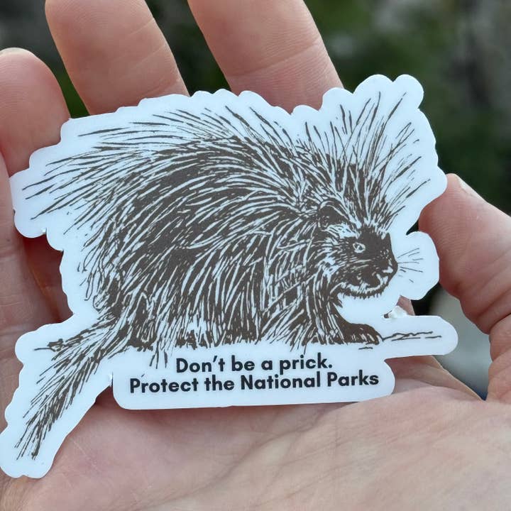National Parks and Beyond - Wholesale Sticker - Don't be a Prick, Protect the Parks Procupine 3" Sticker2
