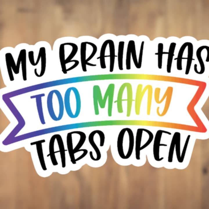Autocollant en vinyle ouvert My Brain Has Too Many Tabs, autocollant pour ordinateur portable, autocollant pour gobelet, autocollant pour téléphone, bouteille d'eau pour la vente par All for Iris