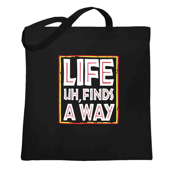 Life Uh Finds A Way Quote Funny Sarcastic Memes Tote Bag for wholesale by Pop Threads