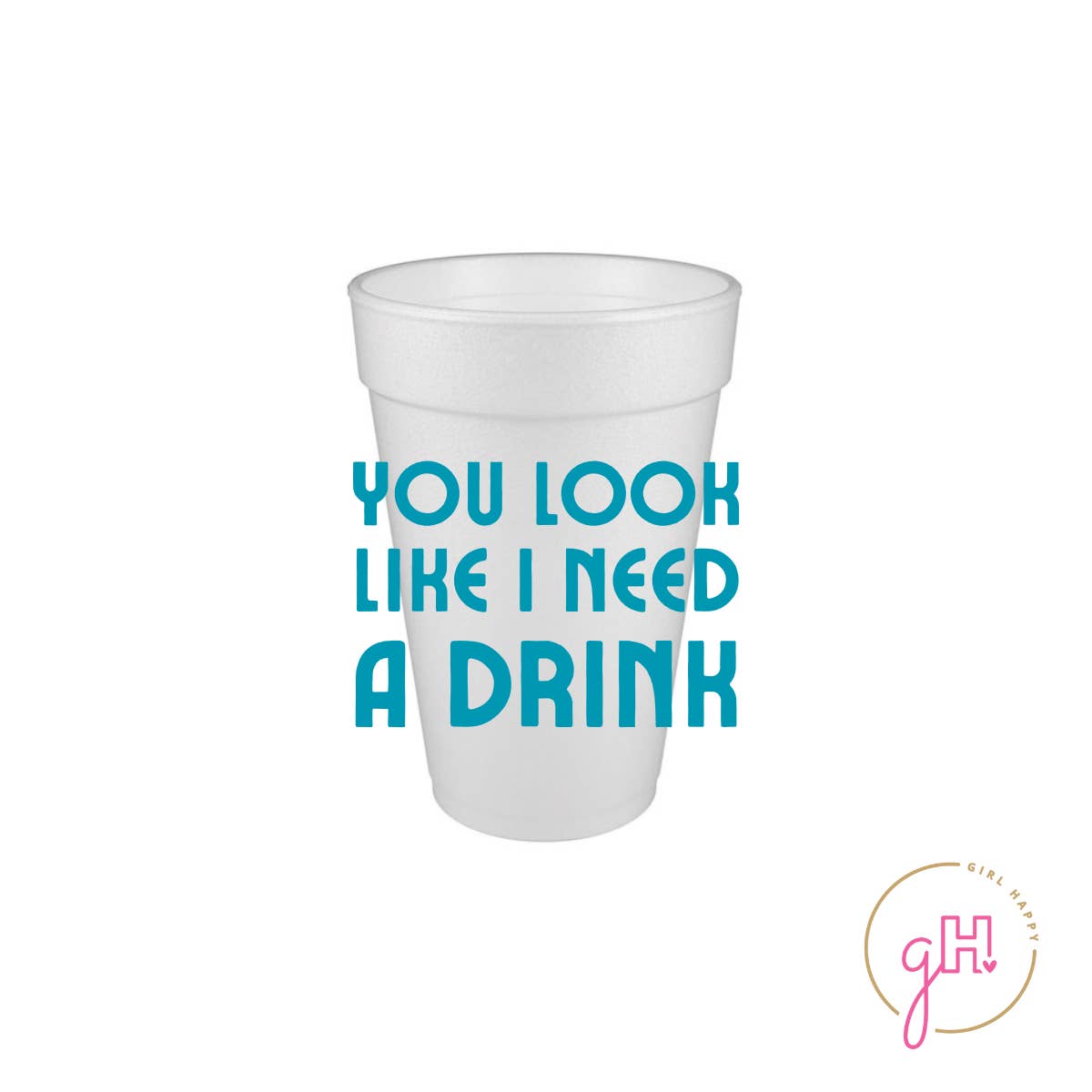 Girl Happy - Wholesale Disposable Cup - You Look Like I Need A Drink Styrofoam Cup