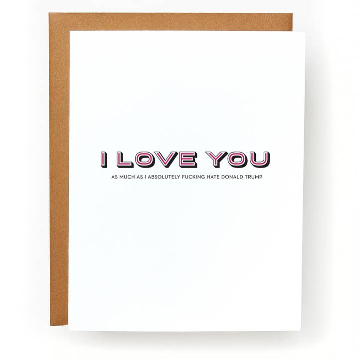 I Love You as Much as I Absolutely Fucking Hate DJT Card for wholesale by Red Headed Stepchild Paper Co.
