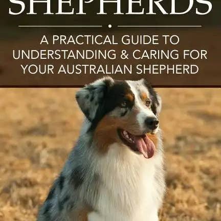Books by splitShops - Wholesale Pets - Australian Shepherds: A Practical Guide to Understanding & Caring for Your Australian Shepherd - Paperback