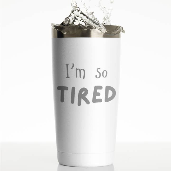 Bicchiere inciso al laser I'm So Tired 20 oz per la vendita all'ingrosso da parte di After Five Designs