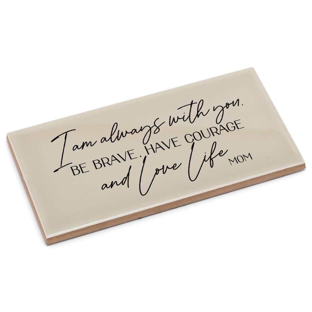 Cottage Garden - Wholesale Sign - I AM ALWAYS WITH YOU BE BRAVE HAVE COURAGE AND LOVE LIFE MOM2