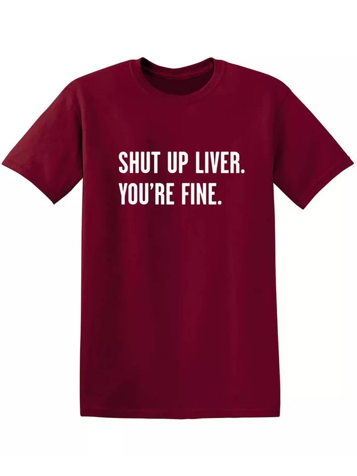 Feelin Good Tees - Wholesale Screen Printed T-Shirt - Unisex - Shut Up Liver. You're Fine.11
