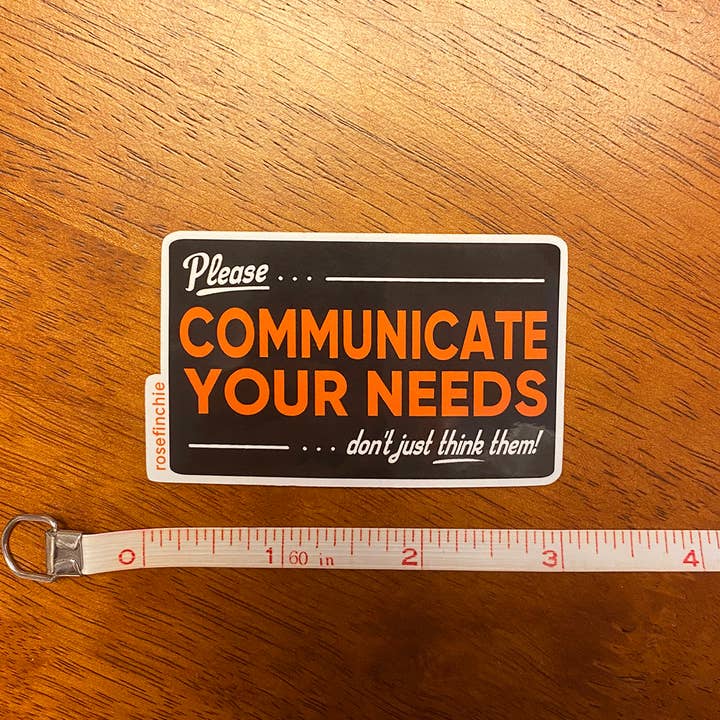 rosefinchie - Wholesale Sticker - Please Communicate Your Needs - 3" Glossy Vinyl Sticker1