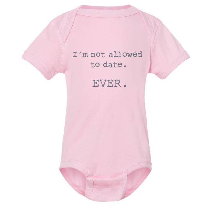 I'm not allowed to date. EVER. funny printed baby onesies for wholesale by ellembee gift