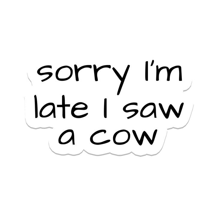 I Saw a Cow | Sarcastic | Waterproof Sticker | 3" for wholesale by Rebel and Siren Stickers