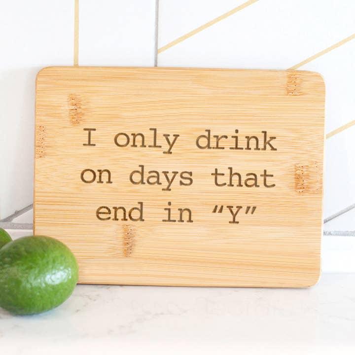 I Only Drink on Days that End in "Y" Small Bamboo Bar Board for wholesale by Love, Georgie