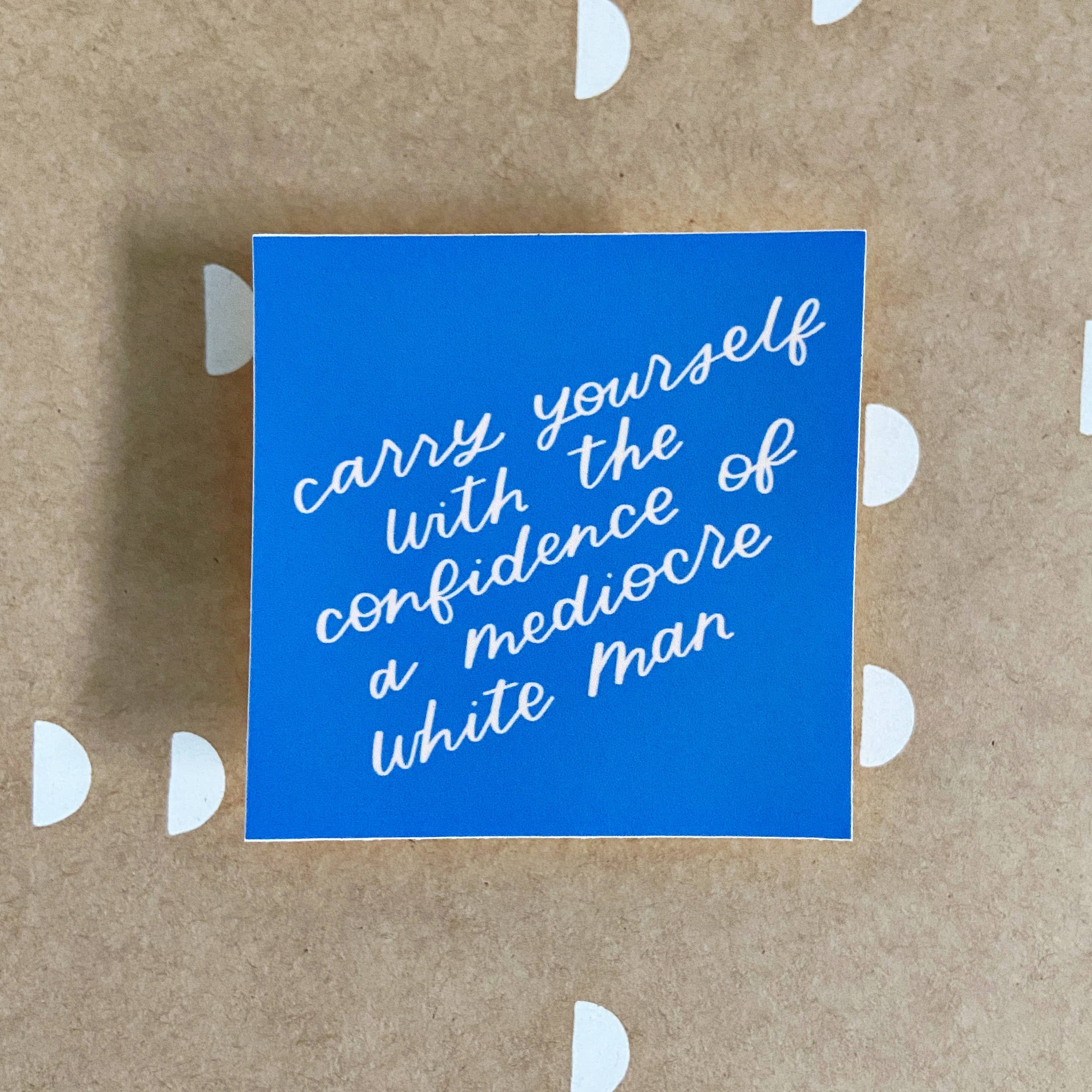 Just Follow Your Art - Wholesale Sticker - Carry Yourself With Confidence Of Mediocre White Man Sticker3