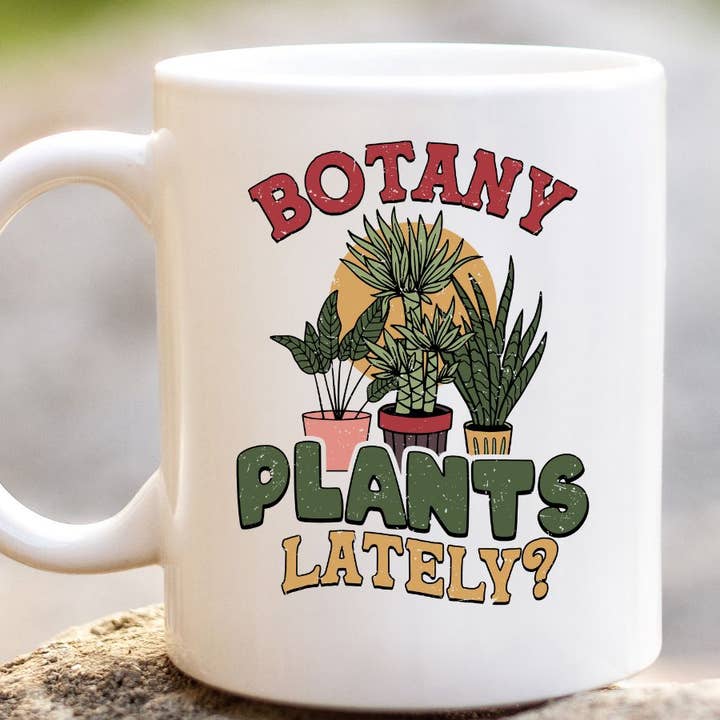 Botany Plants Lately Funny Pun Gardening 11 oz Coffee Mug for wholesale by Sister Ray