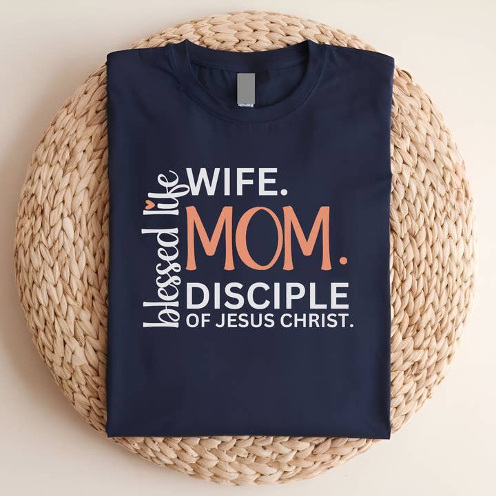 Blessed Life: Wife. Mom. Disciple of Jesus Christ. for wholesale by Love Ann Joy Apparel, LLC