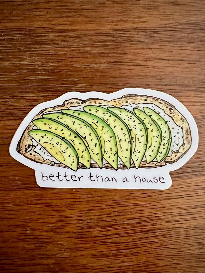 Avocado Toast "Better than a House" Stickers for wholesale by Trendy Bullsh*t