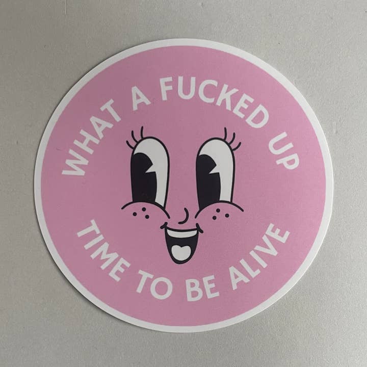 Wat een K*t Tijd om in Leven te Zijn Sticker voor wholesale door FAKEBERLIN