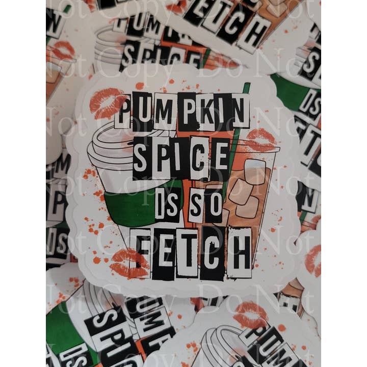 Pumpkin spice is so fetch Fall Die cut sticker 3-5 Business Day TAT for wholesale by It's Transfer Time