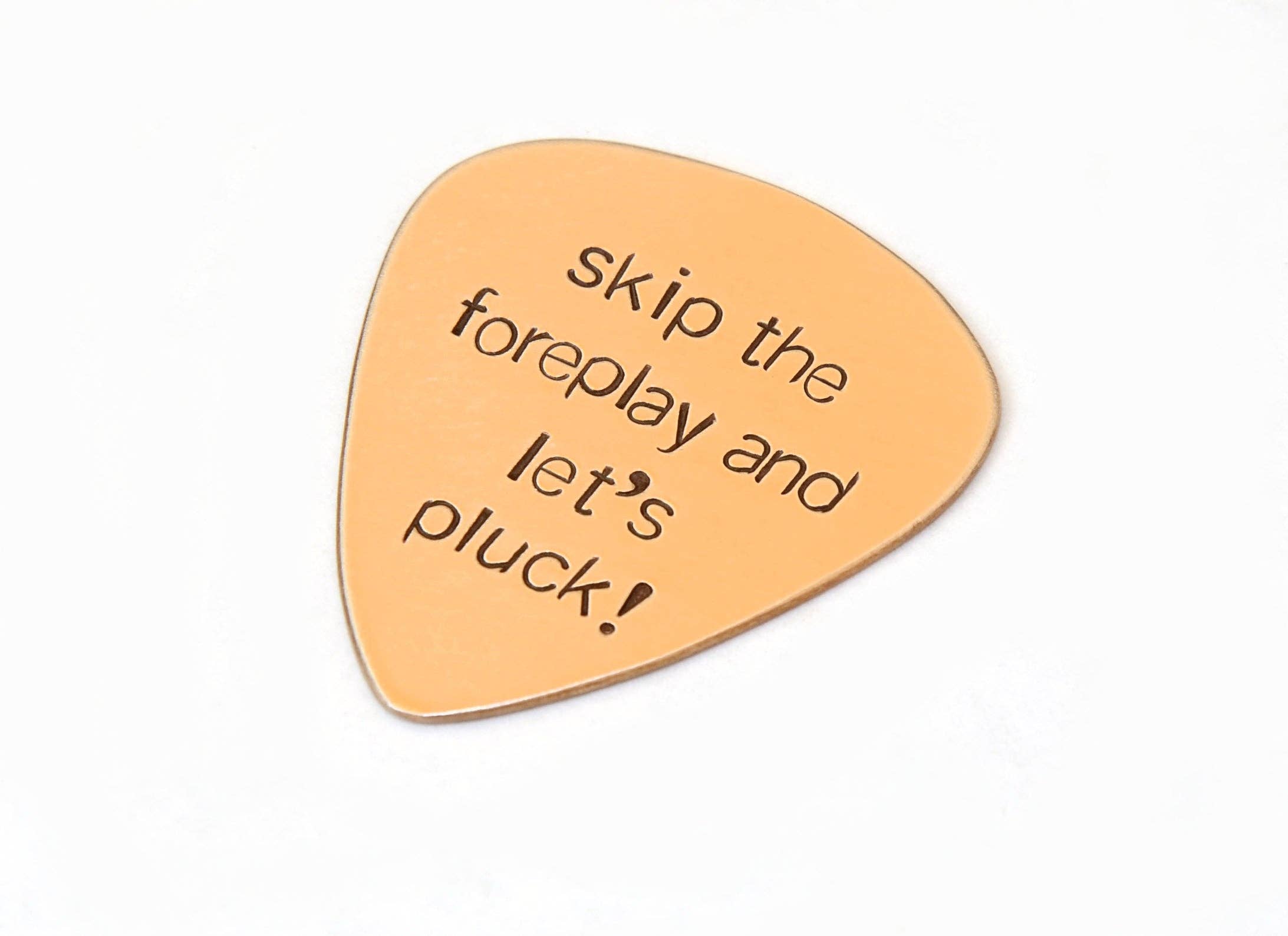 NiciArt LLC - Wholesale Music Accessory - Bronze Guitar Pick Stamped with Skip the Foreplay and Let’s Pluck3